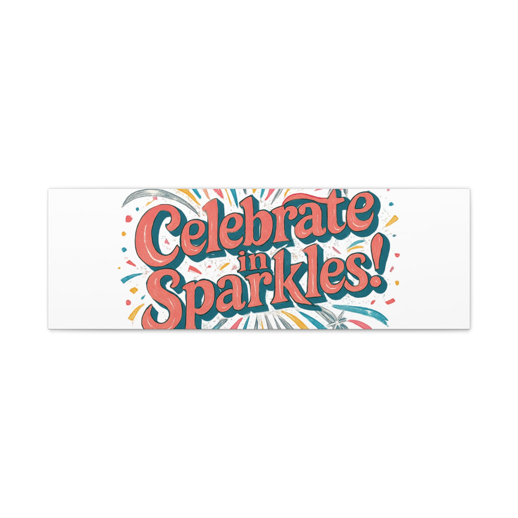 Celebrate in Sparkles! Canvas | Firework Typography Wall Art